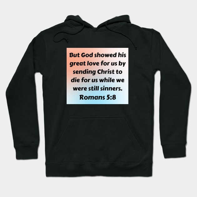 Bible Verse Romans 5:8 Hoodie by Prayingwarrior